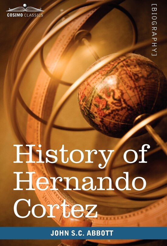 History of Hernando Cortez: Makers of History