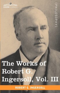 Couverture_The Works of Robert G. Ingersoll, Vol. III (in 12 Volumes)