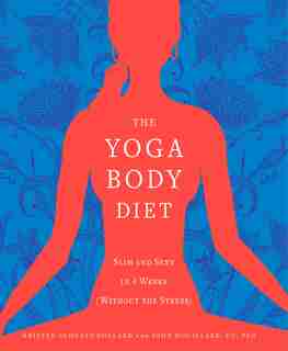 The Yoga Body Diet: Slim and Sexy in 4 Weeks (Without the Stress) by Kristen Schultz Dollard
