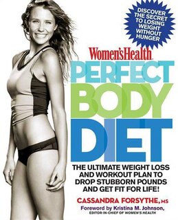 Women's Health Perfect Body Diet: The Ultimate Weight Loss And Workout Plan To Drop Stubborn Pounds And Get Fit Fo R Life!