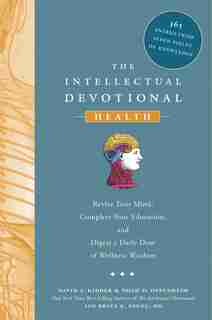 The Intellectual Devotional: Health: Revive Your Mind, Complete Your Education, And Digest A Daily Dose Of Wellness Wisdom de David S. Kidder