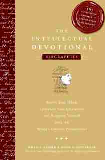 The Intellectual Devotional Biographies: Revive Your Mind, Complete Your Education, And Acquaint Yourself With The World's Greatest Personal by David S. Kidder
