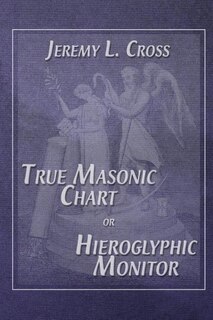 Couverture_True Masonic Chart or Hieroglyphic Monitor