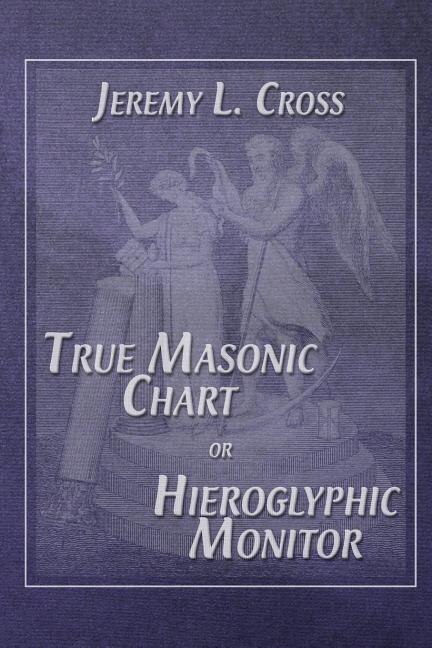 Couverture_True Masonic Chart or Hieroglyphic Monitor