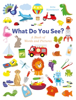 Front cover_What Do You See? A Book Full Of Words And Pictures