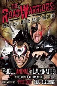 The Road Warriors: Danger, Death And The Rush Of Wrestling: Danger, Death and the Rush of Wrestling