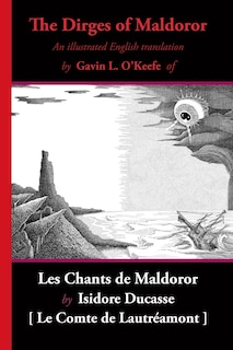 The Dirges of Maldoror: An Illustrated English Translation of Les Chants de Maldoror