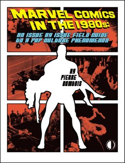 Front cover_Marvel Comics In The 1980s: An Issue-By-Issue Field Guide To A Pop Culture Phenomenon