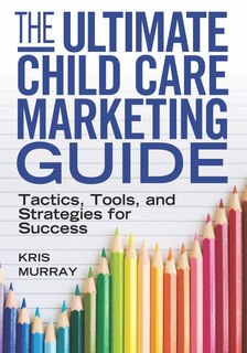 Front cover_The Ultimate Child Care Marketing Guide