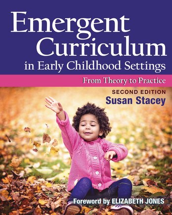 Emergent Curriculum In Early Childhood Settings: From Theory To Practice