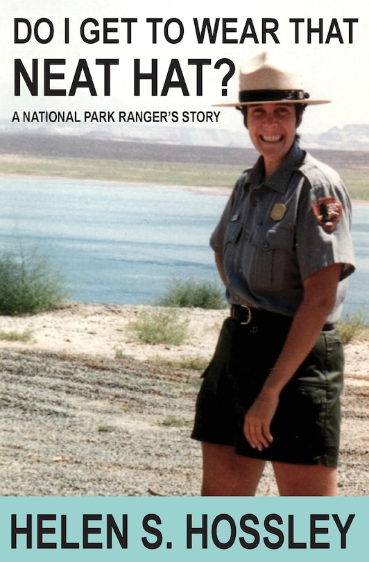 Front cover_Do I Get to Wear That Neat Hat? A National Park Ranger's Story