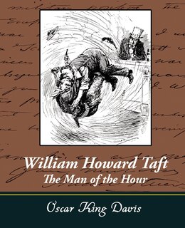 Front cover_William Howard Taft - The Man of the Hour