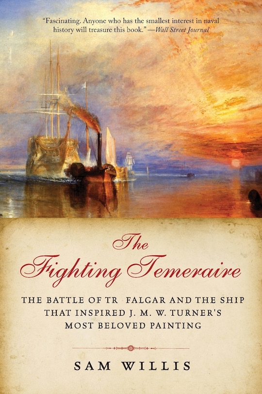 The Fighting Temeraire: The Battle of Trafalgar and the Ship that Inspired J. M. W. Turner's Most Beloved Painting