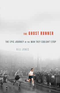 The Ghost Runner: The Epic Journey of the Man They Couldn't Stop