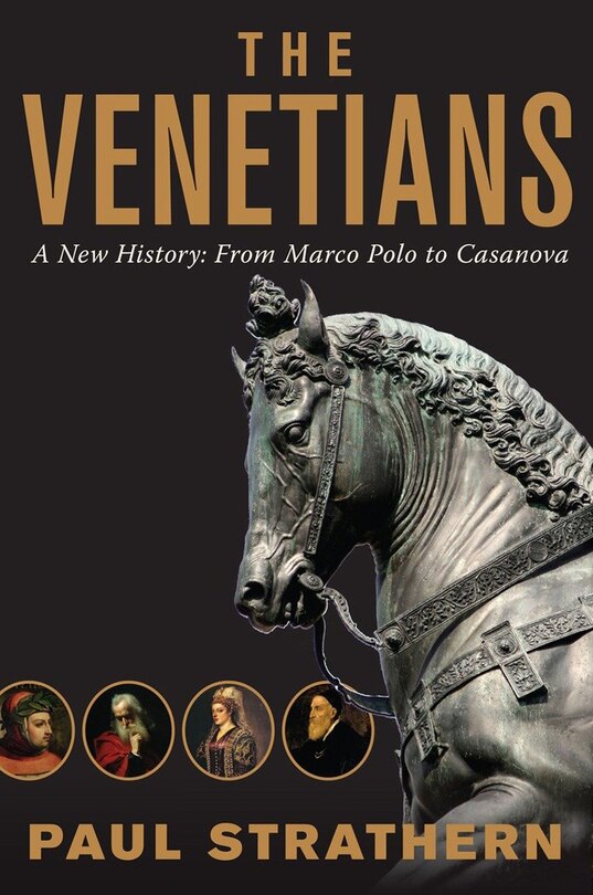 The Venetians: A New History From Marco Polo To Casanova