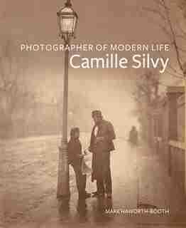 Photographer Of Modern Life: Camille Silvy de Mark Haworth-Booth