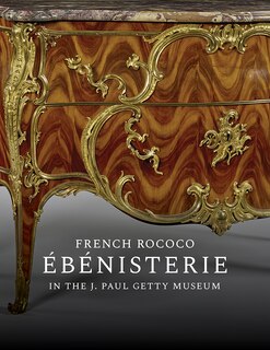 Front cover_French Rococo Ébénisterie In The J. Paul Getty Museum