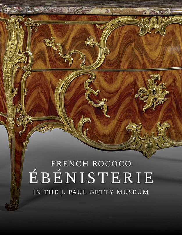 Front cover_French Rococo Ébénisterie In The J. Paul Getty Museum