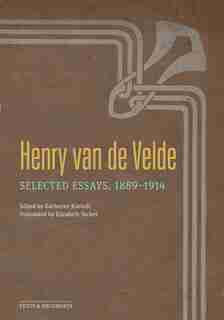 Henry van de Velde: Selected Essays, 1889–1914 de Henry Van De Velde