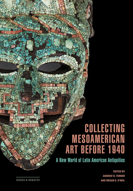 Front cover_Collecting Mesoamerican Art before 1940