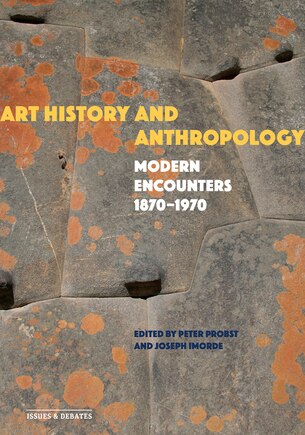 Art History and Anthropology: Modern Encounters, 1870–1970