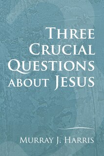 Front cover_Three Crucial Questions about Jesus