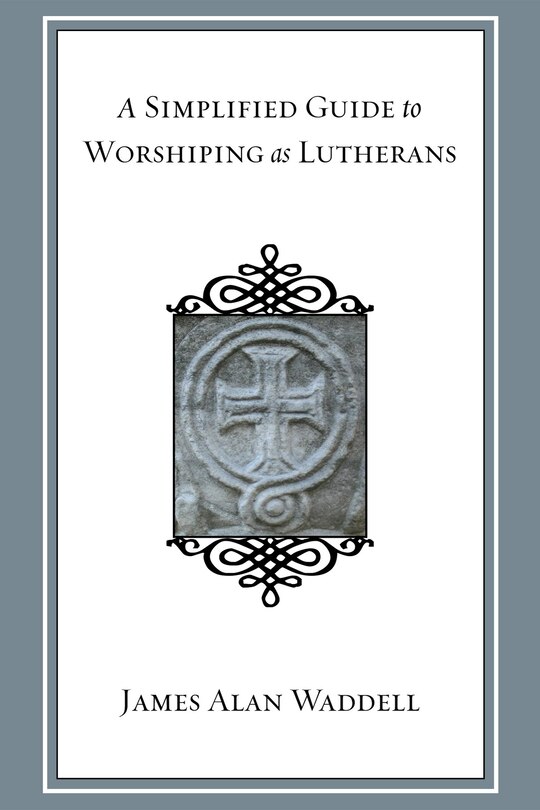Front cover_A Simplified Guide to Worshiping As Lutherans