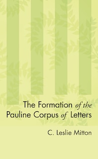 The Formation of the Pauline Corpus of Letters