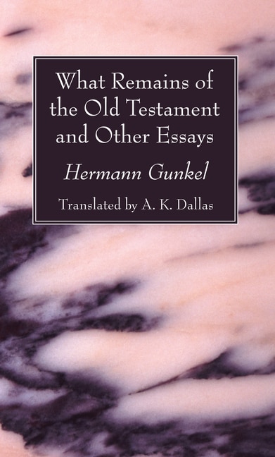 What Remains of the Old Testament and Other Essays