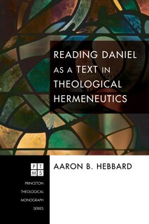 Front cover_Reading Daniel as a Text in Theological Hermeneutics