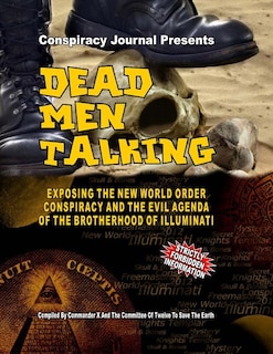 Dead Men Talking: Exposing The New World Order Conspiracy And The Evil Agenda Of The Brotherhood Of The Illuminati