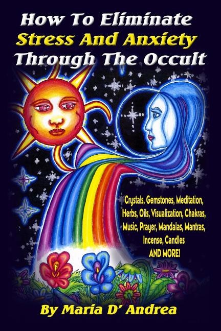 Front cover_How To Eliminate Stress And Anxiety Through The Occult