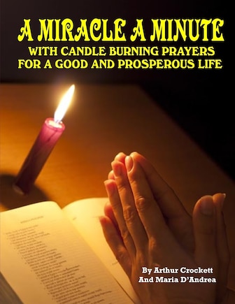 A Miracle A Minute: With Candle Burning Prayers For A Good And Prosperious Life