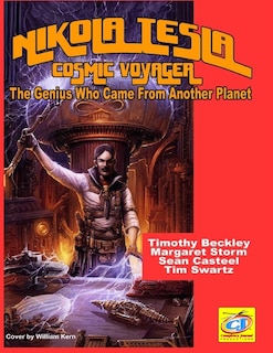 Nikola Tesla: Cosmic Voyager: The Genius Who Came From Another Planet