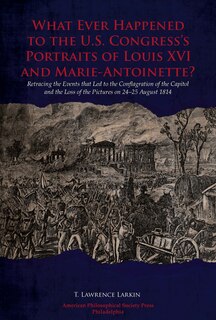 Front cover_What Ever Happened to the U.S. Congress’s Portraits of Louis XVI and Marie-Antoinette?