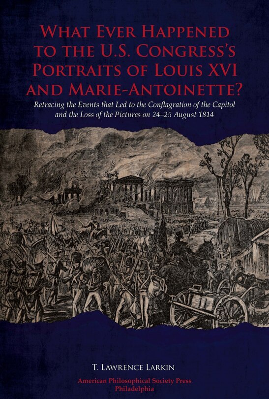 Front cover_What Ever Happened to the U.S. Congress’s Portraits of Louis XVI and Marie-Antoinette?