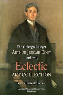 Front cover_Chicago Lawyer Arthur Jerome Eddy and His Eclectic Art Collection