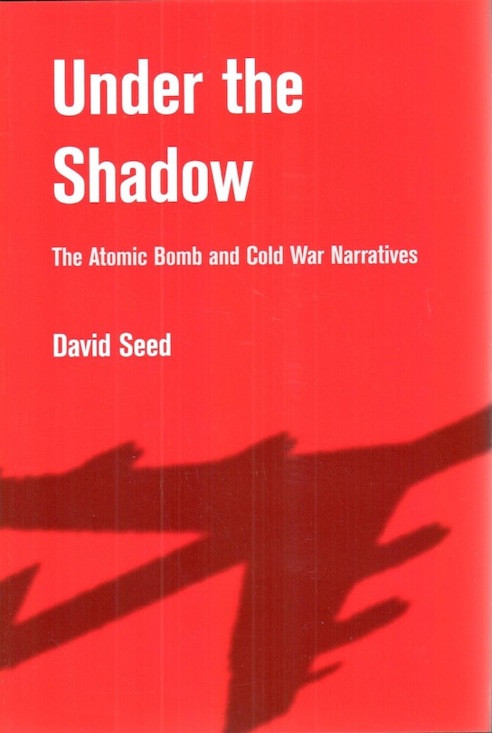 Under the Shadow: The Atomic Bomb and Cold War Narratives