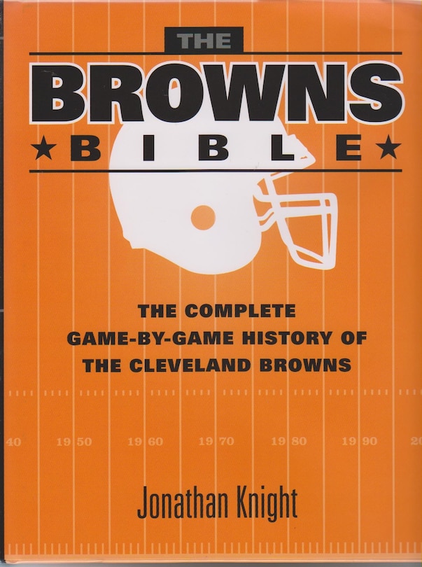 The Browns Bible: The Complete Game-By-Game History of the Cleveland Browns