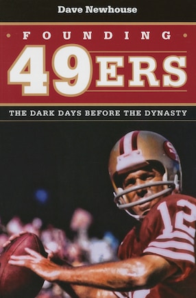 Founding 49ers: The Dark Days Before the Dynasty