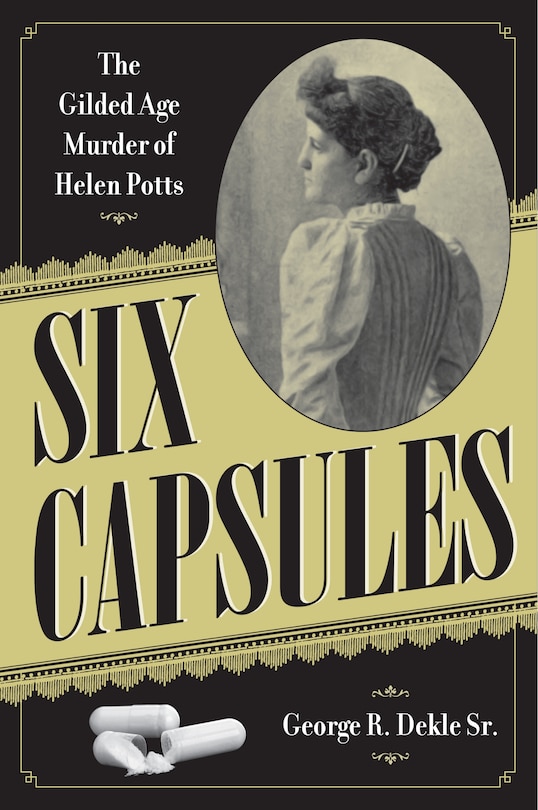 Six Capsules: The Gilded Age Murder of Helen Potts