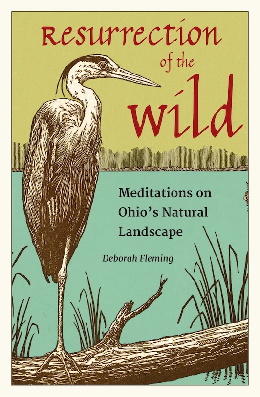 Resurrection of the Wild: Meditations on Ohio's Natural Landscape