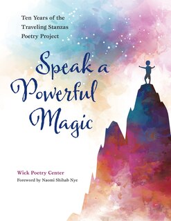 Speak a Powerful Magic: Ten Years of the Traveling Stanzas Poetry Project