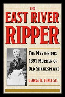 The East River Ripper: The Mysterious 1891 Murder of Old Shakespeare