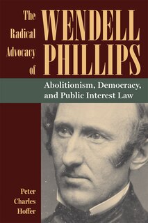 Couverture_The Radical Advocacy of Wendell Phillips