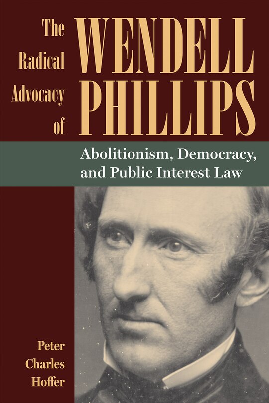Couverture_The Radical Advocacy of Wendell Phillips