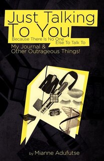 Front cover_Just Talking To You Because There Is No One Else To Talk To