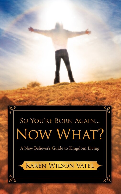 So You're Born Again...Now What? A New Believer's Guide to Kingdom Living