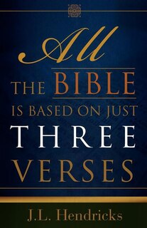 Front cover_All the Bible Is Based on Just Three Verses