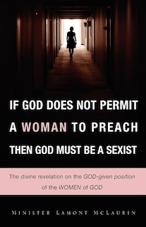 Couverture_If God Does Not Permit a Woman to Preach Then God Must Be a Sexist